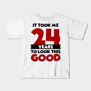 It took me 24 years to look this good Kids T-Shirt